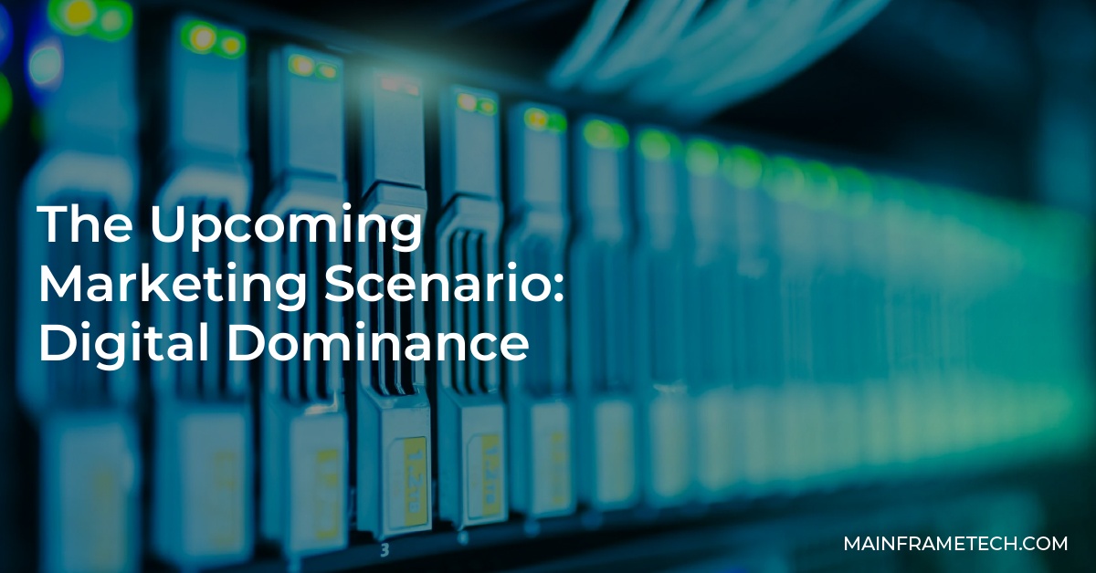 The Upcoming Marketing Scenario: Digital Dominance