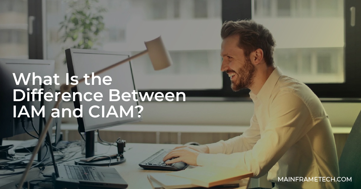What Is the Difference Between IAM and CIAM?