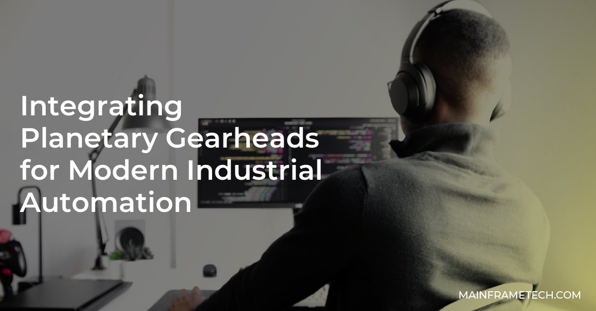 Integrating Planetary Gearheads for Modern Industrial Automation