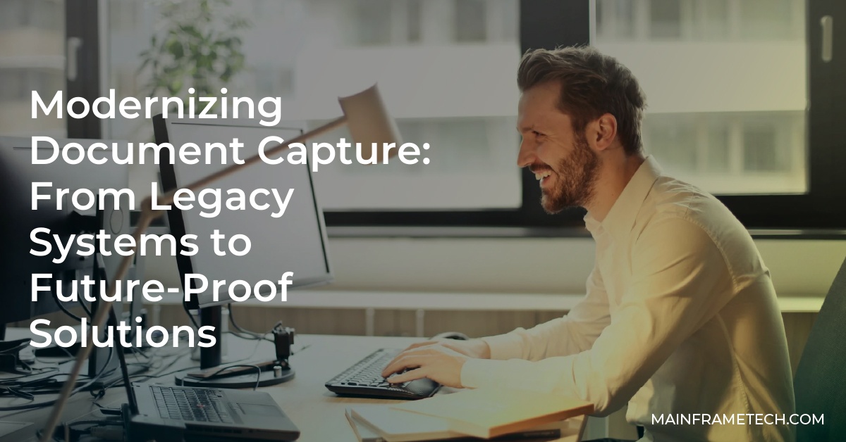 Modernizing Document Capture: From Legacy Systems to Future-Proof Solutions