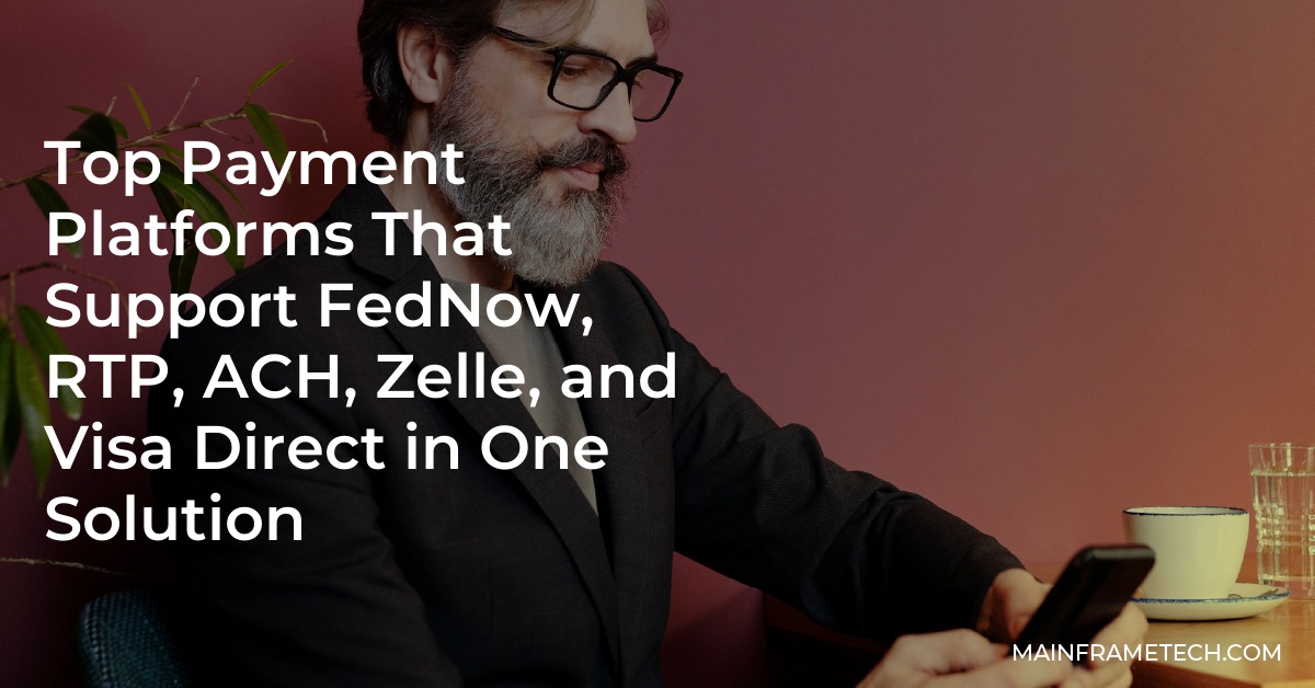 Top Payment Platforms That Support FedNow, RTP, ACH, Zelle, and Visa Direct in One Solution
